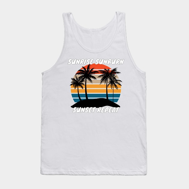 Sunrise Sunburn Sunset Repeat Shirt - Funny Design Tank Top by LBAM, LLC